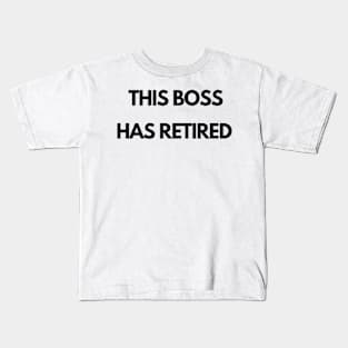 This boss has retired Kids T-Shirt